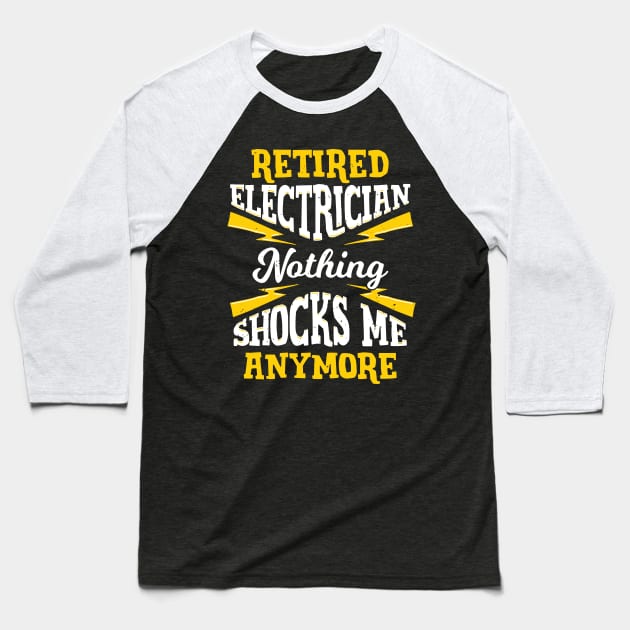 Retired Electrician Nothing Shocks Me Anymore Baseball T-Shirt by Dolde08